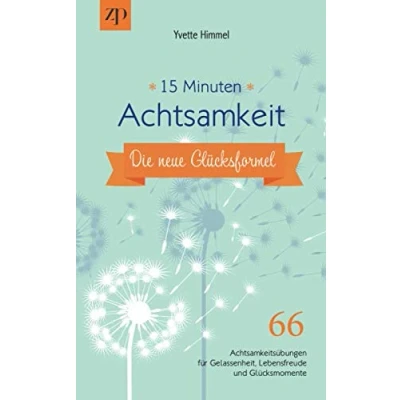 Abbildung von 15 Minuten Achtsamkeit die neue Glücksformel: 66 Achtsamkeitsübungen für Gelassenheit, Lebensfreude und Glücksmomente