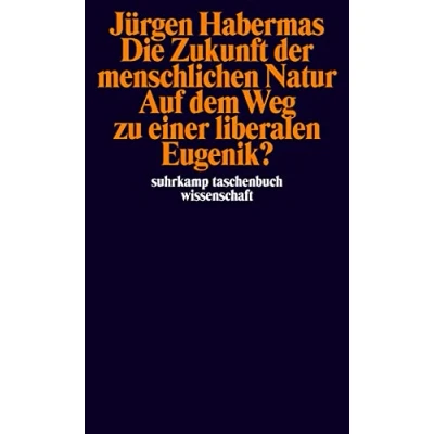 Abbildung von Die Zukunft Der Menschlichen Natur: Auf dem Weg zu einer liberalen Eugenik?