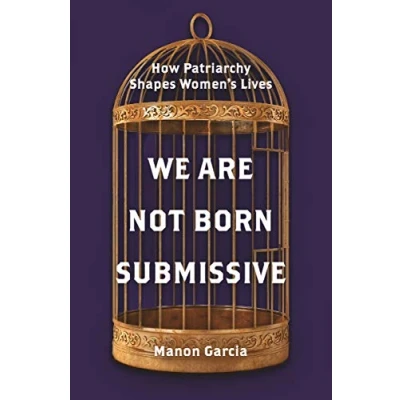 Abbildung von We Are Not Born Submissive: How Patriarchy Shapes Women&#039;s Lives