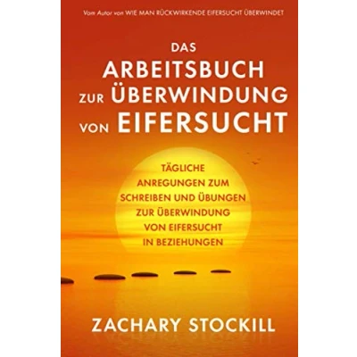 Abbildung von Das Arbeitsbuch zur Überwindung von Eifersucht: Tägliche Anregungen zum Schreiben und Übungen Eifersucht in Beziehungen