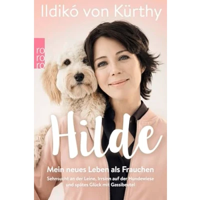 Abbildung von Hilde: Mein neues Leben als Frauchen. Sehnsucht an der Leine, Irrsinn auf Hundewiese und spätes Glück mit Gassibeutel