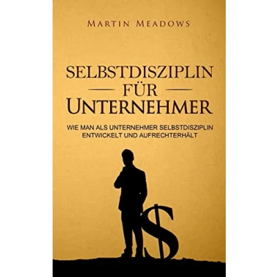 Abbildung von Selbstdisziplin für Unternehmer: Wie man als Unternehmer entwickelt und aufrechterhält