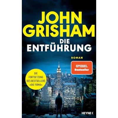 Abbildung von Die Entführung: Roman große Fortsetzung des Weltbestsellers »Die Firma«