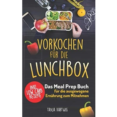 Abbildung von Vorkochen für die Lunchbox: Das Meal Prep Buch ausgewogene Ernährung zum Mitnehmen ( gesund Sattessen inkl. Low Carb Rezepte ) (Lunchboxrezepte, Band 1)
