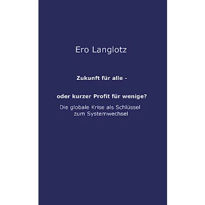 Abbildung von Zukunft für alle oder kurzer Profit wenige?: MACHTMISSBRAUCH AUF KOSTEN DES GEMEINWOHLS DIE URSACHE DER GLOBALEN KRISEN?