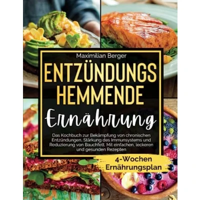 Abbildung von Entzündungshemmende Ernährung: Das Kochbuch zur Bekämpfung von chronischen Entzündungen, Stärkung des Immunsystems und Reduzierung Bauchfett. Mit einfachen, leckeren gesunden Rezepten.