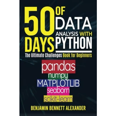 Abbildung von 50 Days of Data Analysis with Python: The Ultimate Challenges Book for Beginners.: Hands on pandas, NumPy, Matplotlib, Sklearn and Seaborn