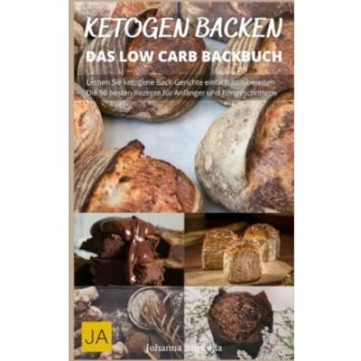Abbildung von Ketogen Backen Low Carb Rezepte für Kuchen, Brot und mehr ohne Zucker Weizenmehl: Entdecke die Möglichkeiten des Backens mit Keto Zutaten eine gesunde Ernährung