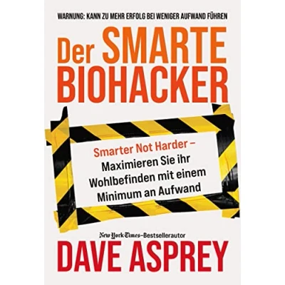 Abbildung von Der smarte Biohacker: Maximiere dein Wohlbefinden mit einem Minimum an Aufwand