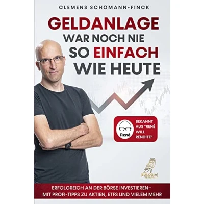 Abbildung von Geldanlage war noch nie so einfach wie heute: Erfolgreich an der Börse investieren Mit Profi Tipps zu Aktien, ETFs und vielem mehr Bekannt aus „René will Rendite“
