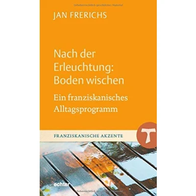 Abbildung von Nach der Erleuchtung: Boden wischen: Ein franziskanisches Alltagsprogramm (Franziskanische Akzente)