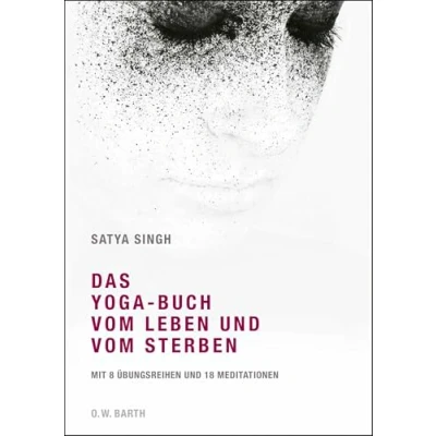 Abbildung von Das Yoga Buch vom Leben und Sterben: Mit 8 Übungsreihen 18 Meditationen
