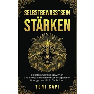Abbildung von Selbstbewusstsein STÄRKEN: gewinnen und Selbstvertrauen stärken mit gezielten Übungen NLP Techniken