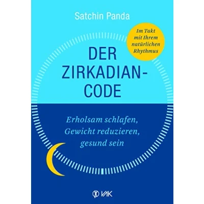 Abbildung von Der Zirkadian Code: Erholsam schlafen, Gewicht reduzieren, gesund sein. So leben Sie im Einklang mit Ihrer inneren Uhr.