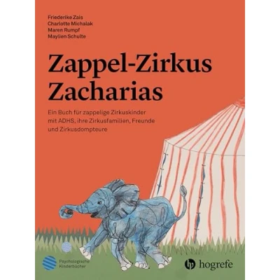Abbildung von ZappelZirkus Zacharias: Ein Buch für zappelige Zirkuskinder mit ADHS, ihre Zirkusfamilien, Freunde und Zirkusdompteure (Psychologische Kinderbücher)