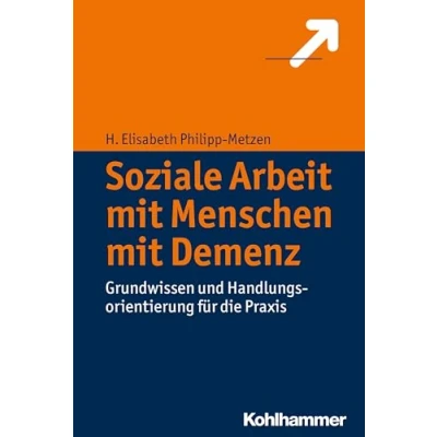 Abbildung von Soziale Arbeit mit Menschen Demenz: Grundwissen und Handlungsorientierung für die Praxis