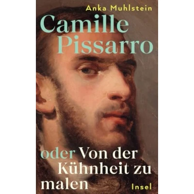 Abbildung von Camille Pissarro oder Von der Kühnheit zu malen: Die Biografie über den »Vater des Impressionismus« Mit zahlreichen farbigen Abbildungen