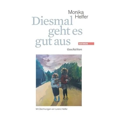 Abbildung von Diesmal geht es gut aus. Geschichten. Mit Zeichnungen von Lorenz Helfer