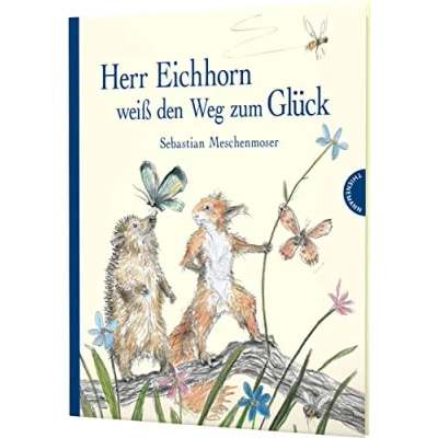 Abbildung von Herr Eichhorn: Eichhorn weiß den Weg zum Glück: Bilderbuch. Poetische Erzähltexte über Liebe