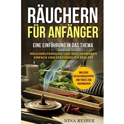 Abbildung von Räuchern für Anfänger: Eine Einführung in das Thema Räuchern. Räucherutensilien und Räucherwaren einfach verständlich erklärt. Inklusive vieler Räuchertipps Tricks zum Nachmachen.