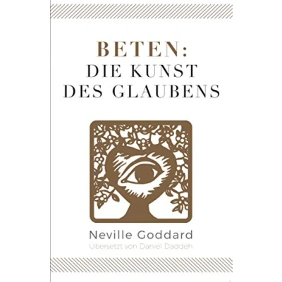 Abbildung von Beten: Die Kunst des Glaubens: Neville Goddard (Viertes Buch) (Neville 10 Bücher, Band 4)