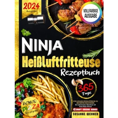 Abbildung von Ninja Heißluftfritteuse Rezeptbuch: Von lokalen Spezialitäten bis zu weltweiten Delikatessen: Ein kulinarisches Abenteuer mit Ihrem Airfryer