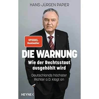 Abbildung von Die Warnung: Wie der Rechtsstaat ausgehöhlt wird. Deutschlands höchster Richter a.D. klagt an