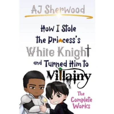 Abbildung von How I Stole The Princess&#039;s White Knight and Turned Him to Villainy: Complete Works