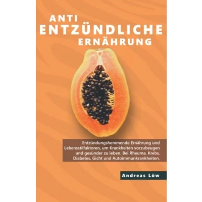 Abbildung von antientzündliche Ernährung: chronische Erkrankungen lindern und eindämmen, Entzündungen hemmen, Heilung einleiten, Ratgeber Rezepte