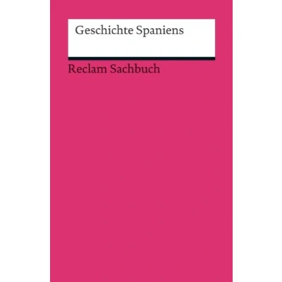 Abbildung von Geschichte Spaniens: von der Antike bis ins 21. Jahrhundert: eine wechselvolle Historie 3. aktual. und erw. (Reclams Universal Bibliothek)