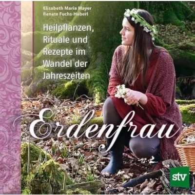 Abbildung von Erdenfrau: Heilpflanzen, Rituale und Rezepte im Wandel der Jahreszeiten