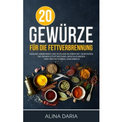 Abbildung von 20 Gewürze für die Fettverbrennung: Gesund abnehmen und schlank bleiben mit Gewürzen, deinen Stoffwechsel beschleunigen den Fettabbau ankurbeln