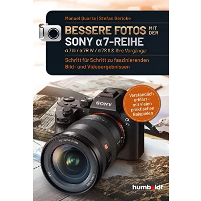 Abbildung von Bessere Fotos mit der SONY a7 Reihe alpha 7 III / 7R IV 7S II &amp; ihre Vorgänger: Schritt für zu faszinierenden Bild und ... Beispielen (humboldt Freizeit Hobby)