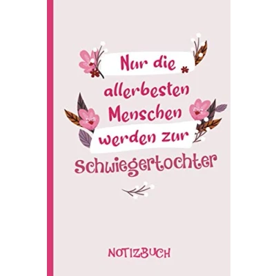 Abbildung von NUR DIE ALLERBESTEN MENSCHEN WERDEN ZUR SCHWIEGERTOCHTER: A5 Notizbuch als Geschenk für eine Schwiegertochter /punktiert ... zum GeburtstagGeburtstagsgeschenk Kollegin