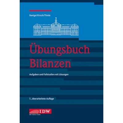 Abbildung von Übungsbuch Bilanzen, 7.: Aufgaben und Fallstudien mit Lösungen (IDW Bilanzen: Baetge, Kirsch, Thiele)