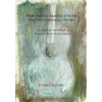 Abbildung von Performing Baroque Music on the Classical Guitar: a practical handbook based historical sources