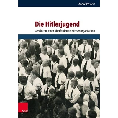 Abbildung von Die Hitlerjugend: Geschichte einer überforderten Massenorganisation (Schriften des Hannah Arendt Instituts für Totalitarismusforschung)