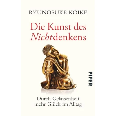 Abbildung von Die Kunst des Nichtdenkens: Durch Gelassenheit mehr Glück im Alltag