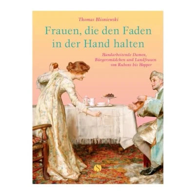 Abbildung von Frauen, die den Faden in der Hand halten: Handarbeitende Damen, Bürgersmädchen und Landfrauen von Rubens bis Hopper (Elisabeth Sandmann im insel taschenbuch)