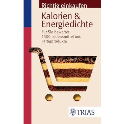 Abbildung von Richtig einkaufen: Kalorien &amp; Energiedichte: Für Sie bewertet: 1.300 Lebensmittel und Fertigprodukte (Einkaufsführer)