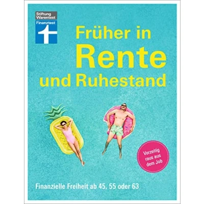 Abbildung von Früher in Rente und Ruhestand Mit Tabellen, Checklisten Tipps zu Anlagestrategien: Finanzielle Freiheit ab 45, 55 oder 63 Vorzeitig raus aus dem Job