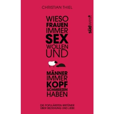 Abbildung von Wieso Frauen immer Sex wollen und Männer Kopfschmerzen haben: Die populärsten Irrtümer über Beziehungen Liebe