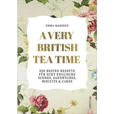 Abbildung von A very British Tea Time Die besten Rezepte für echt englische Scones, Sandwiches, Biscuits &amp; Cakes. Das ultimative Buch rund um den Afternoon