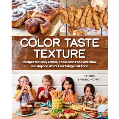 Abbildung von Color Taste Texture: Recipes for Picky Eaters, Those with Food Aversion, and Anyone Who&#039;s Ever Cringed at
