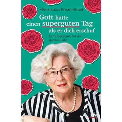 Abbildung von Gott hatte einen superguten Tag, als er dich erschuf: Ermutigungen für ein ganzes Jahr