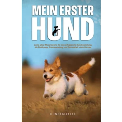 Abbildung von Mein erster Hund: Lerne alles Wissenswerte für eine erfolgreiche Hundeerziehung, die Ernährung, Erstausstattung und über Gesundheit eines Hundes