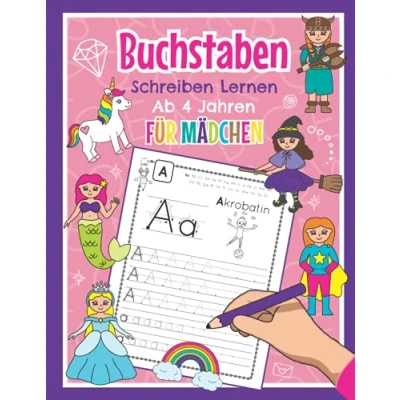 Abbildung von Buchstaben Schreiben Lernen Ab 4 Jahren für Mädchen: ABC Übungsheft Kindergarten, Vorschule, Einschulung und 1. Klasse Mit Einhörnern, Meerjungfrauen, Prinzessinnen vielen mehr