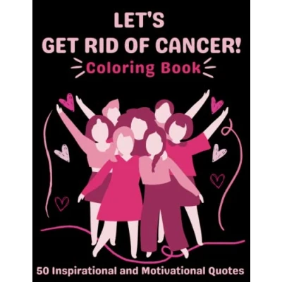 Abbildung von Let&#039;s Get Rid of Cancer!: Special Coloring Book Gift Idea for Cancer Patients, Chemo therapy Warriors and Survivors