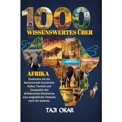 Abbildung von 1000 Wissenswertes über Afrika: Entdecken Sie die faszinierende Geschichte, Kultur, Tierwelt und Geographie des afrikanischen Kontinents, eine unglaubliche Tatsache nach der anderen