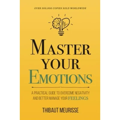 Abbildung von Master Your Emotions: A Practical Guide to Overcome Negativity and Better Manage Feelings (Mastery Series, Band 1)